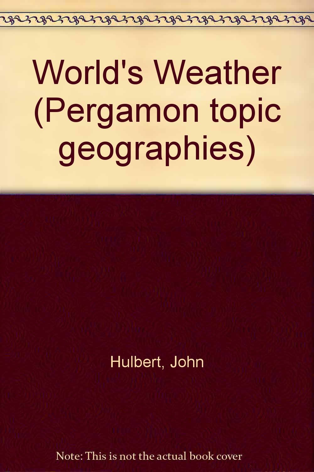 World's Weather (Pergamon topic geographies) John Hulbert 9780080160870 Books
