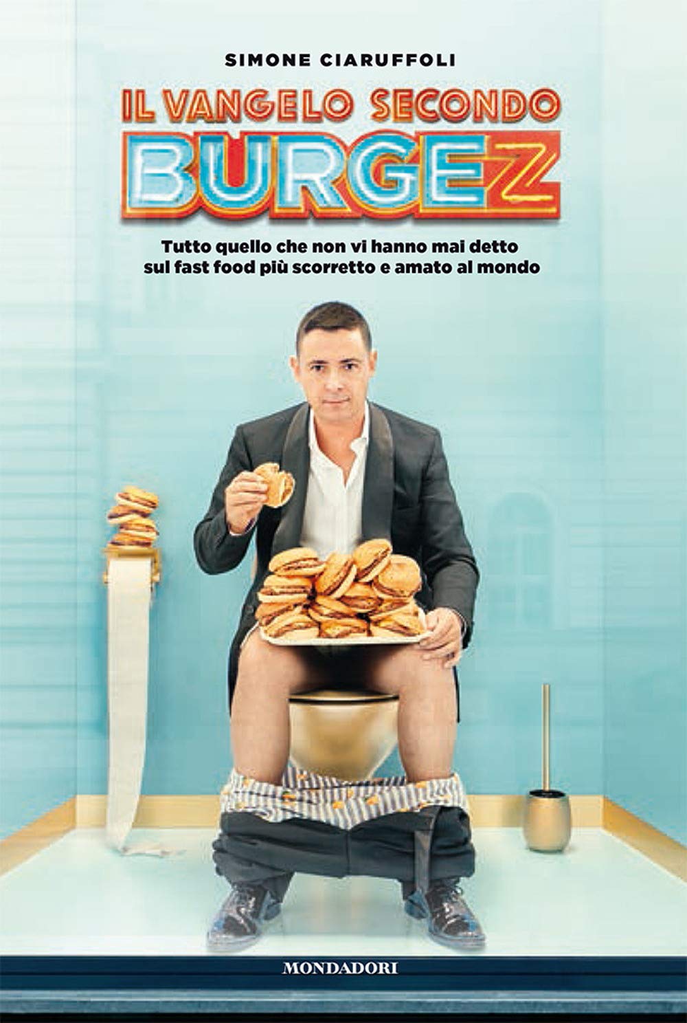 Il Vangelo Secondo Burgez. Tutto Quello Che Non Vi Hanno Mai Detto Sul Fast Food Più Scorretto E Amato Al Mondo - 4