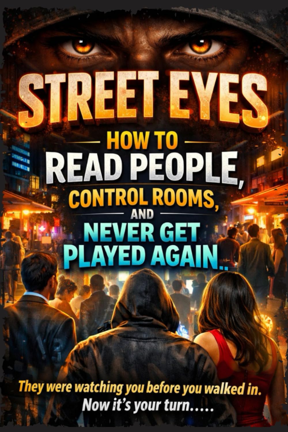 STREET EYES: How to Read People, Control Rooms, and Never Get Played Again      Paperback – March 6, 2026