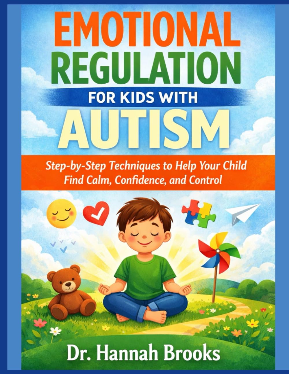 EMOTIONAL REGULATION FOR KIDS WITH AUTISM: Step-by-Step Techniques to Help Your Child Find Calm, Confidence, and Control