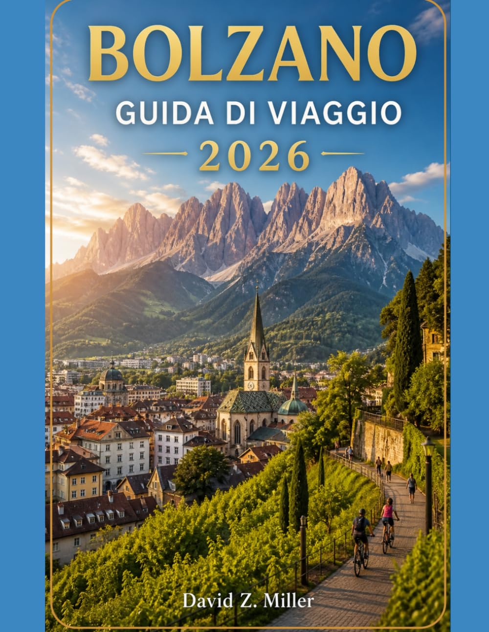 BOLZANO GUIDA DI VIAGGIO 2026: La tua guida alle Dolomiti per il 2026: itinerari, tesori nascosti, gastronomia locale e consigli di viaggio intelligenti per ogni stagione. (Super Explore)