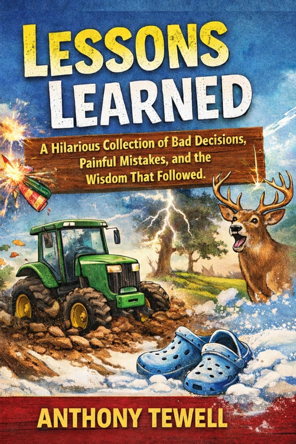 Lessons Learned: True Stories of Bad Decisions, Hard Lessons, and the Humor That Comes From Surviving Them