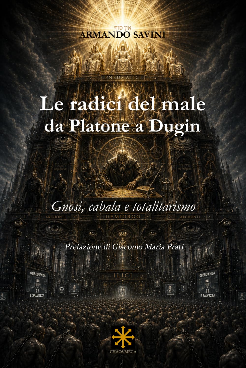 LE RADICI DEL MALE DA PLATONE A DUGIN: GNOSI CABALA E TOTALITARISMO (CHAOS MEGA)