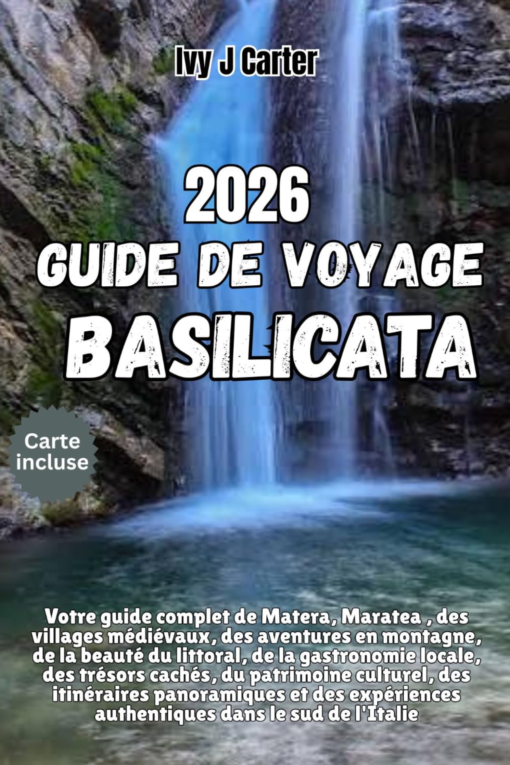 GUIDE DE VOYAGE BASILICATA 2026: Votre guide complet de Matera, Maratea , des villages médiévaux, des aventures en montagne, de la beauté du littoral, ... culturel, des itinéraires panoramiques e
