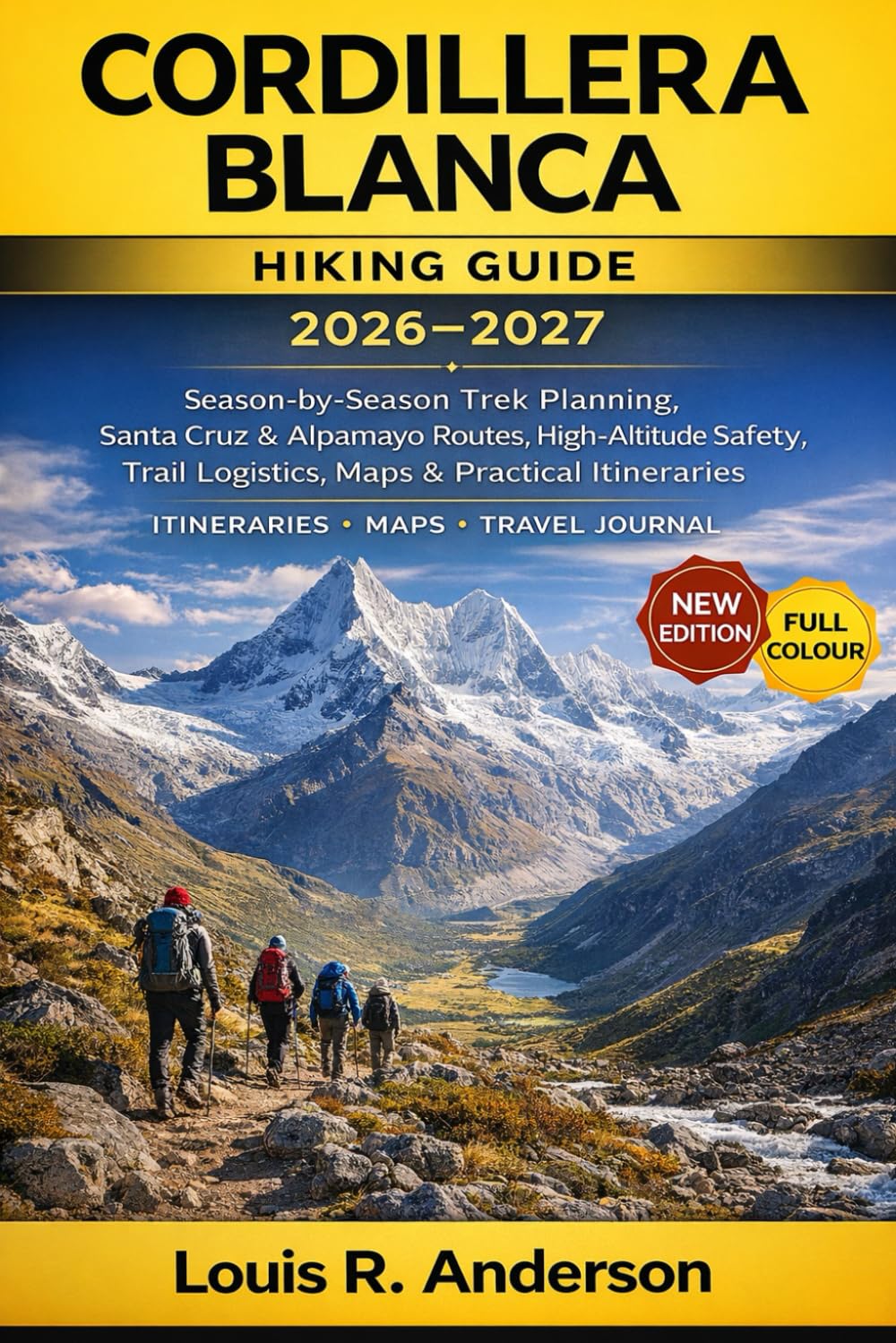 Cordillera Blanca Hiking Guide 2026–2027: Season-by-Season Trek Planning, Santa Cruz & Alpamayo Routes, High-Altitude Safety, Trail Logistics, Maps & Practical Itineraries