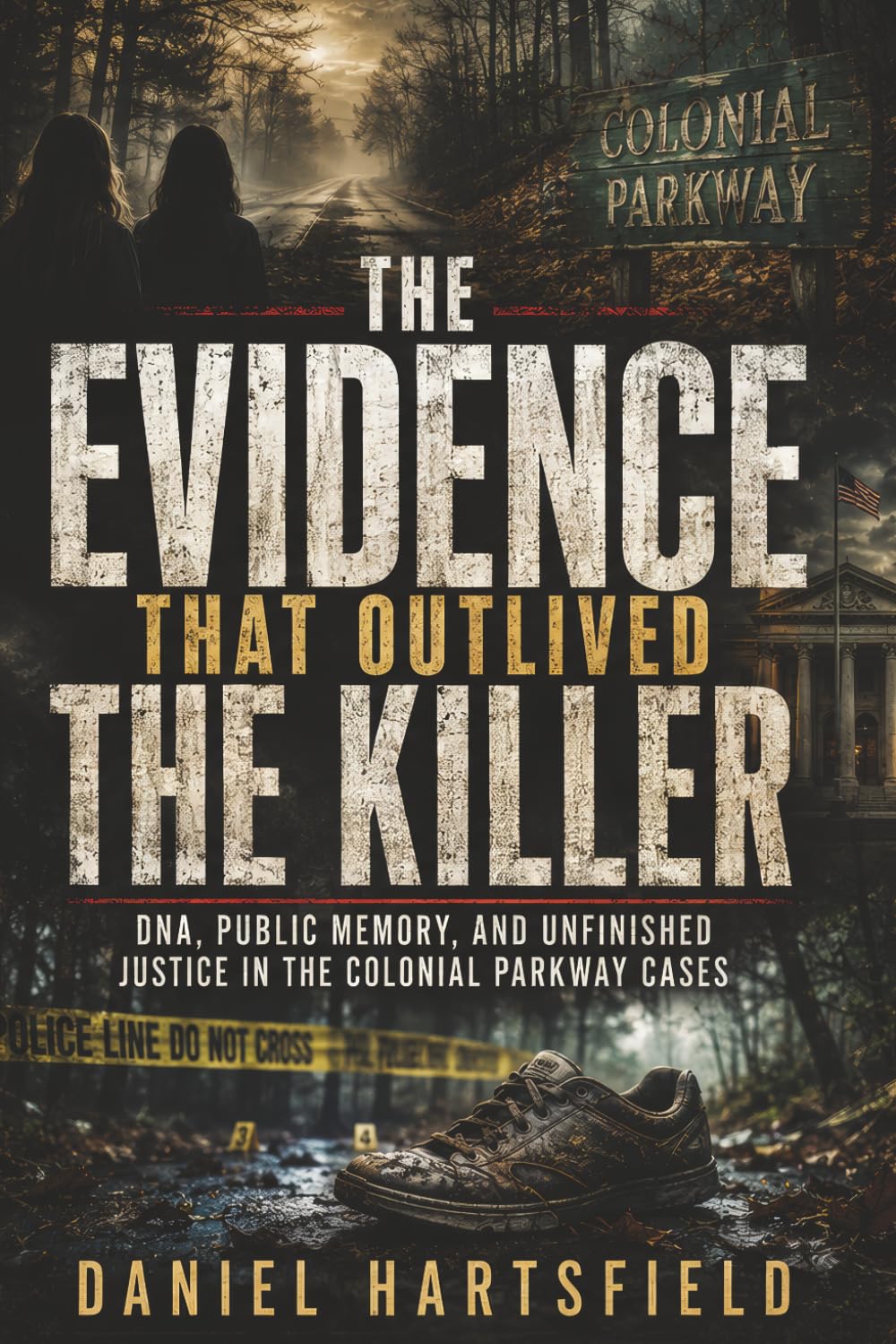 THE EVIDENCE THAT OUTLIVED THE KILLER: DNA, Public Memory, and Unfinished Justice in the Colonial Parkway Cases