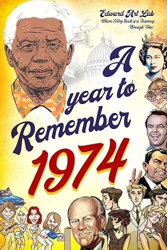 A Year to Remember 1974 Book: The Surprise Gift For Those Born or Married in 1974, Explore Historical Events Through Nostalgic Photographs, Fun Facts, ... Traveling to 1974 and Flashback to 1974 Book.