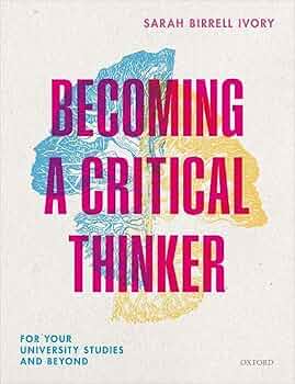 Becoming a Critical Thinker: For Your University Studies and