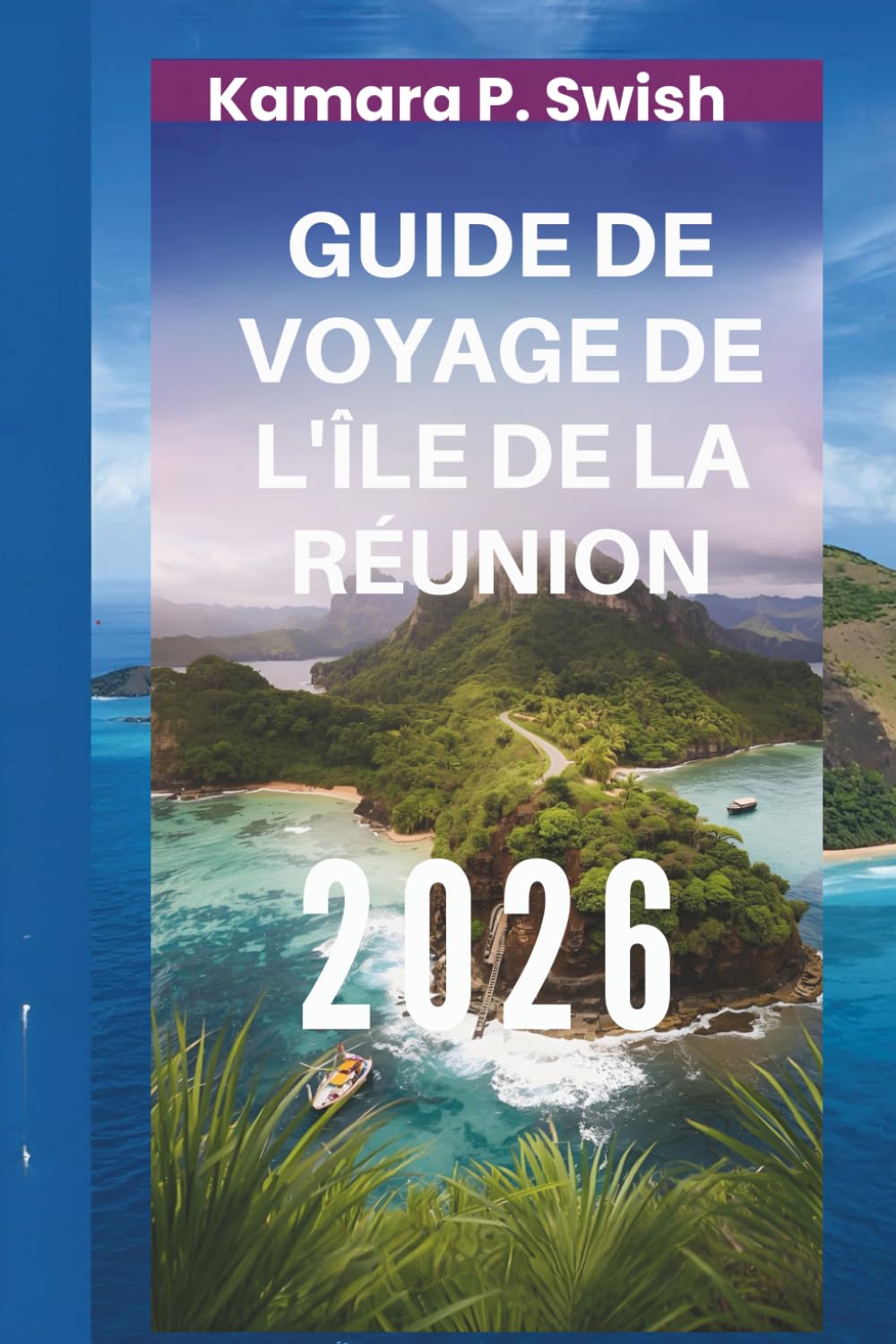 GUIDE DE VOYAGE DE L'ÎLE DE LA RÉUNION 2026: « Paradis volcanique : découvrez le joyau caché de l'océan Indien »