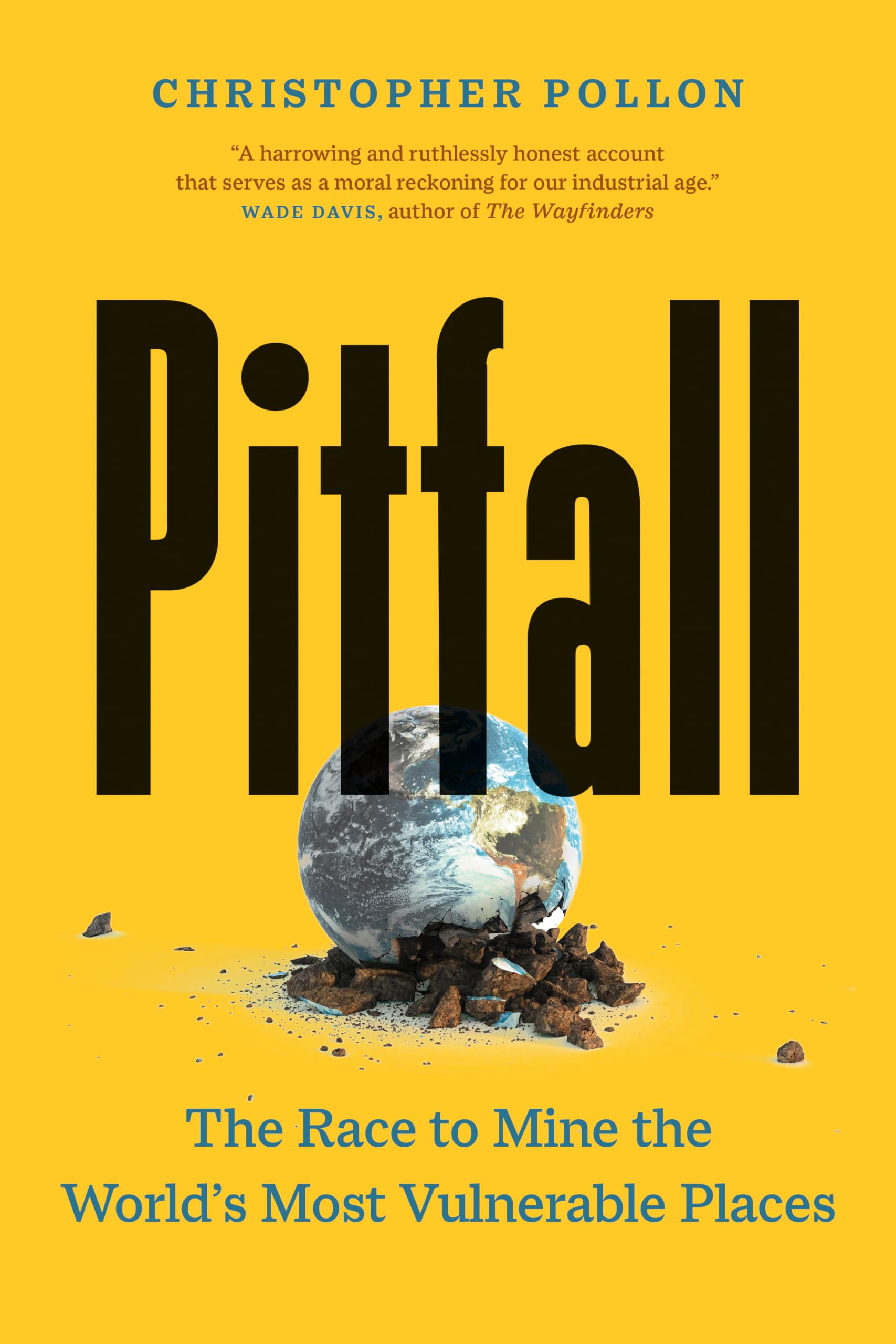 Pitfall: The Race to Mine the World’s Most Vulnerable Places (“An important account”―Bill McKibben)