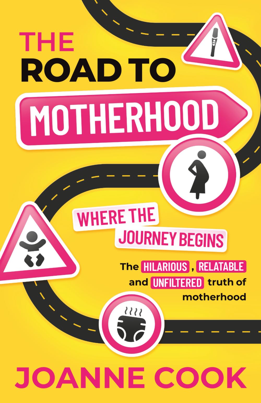The Road to Motherhood: Where the Journey Begins - The Hilarious, Relatable and Unfiltered Truth of Motherhood