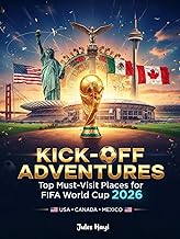 Kick-Off Adventures: Top Must-Visit Places for FIFA World Cup 2026