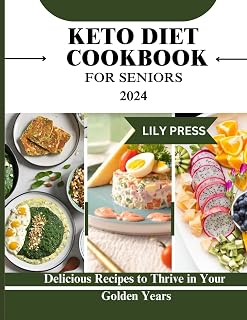 KETO DIET COOKBOOK FOR SENIORS 2024: Delicious Recipes to Thrive in Your Golden Years