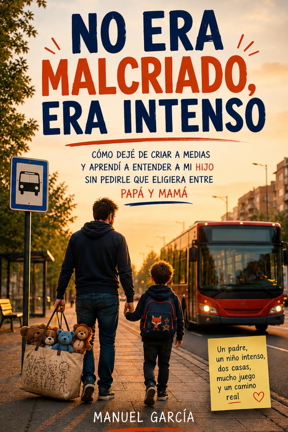 No era malcriado, era intenso: Cómo dejé de criar a medias y aprendí a entender a mi hijo sin pedirle que eligiera entre papá y mamá