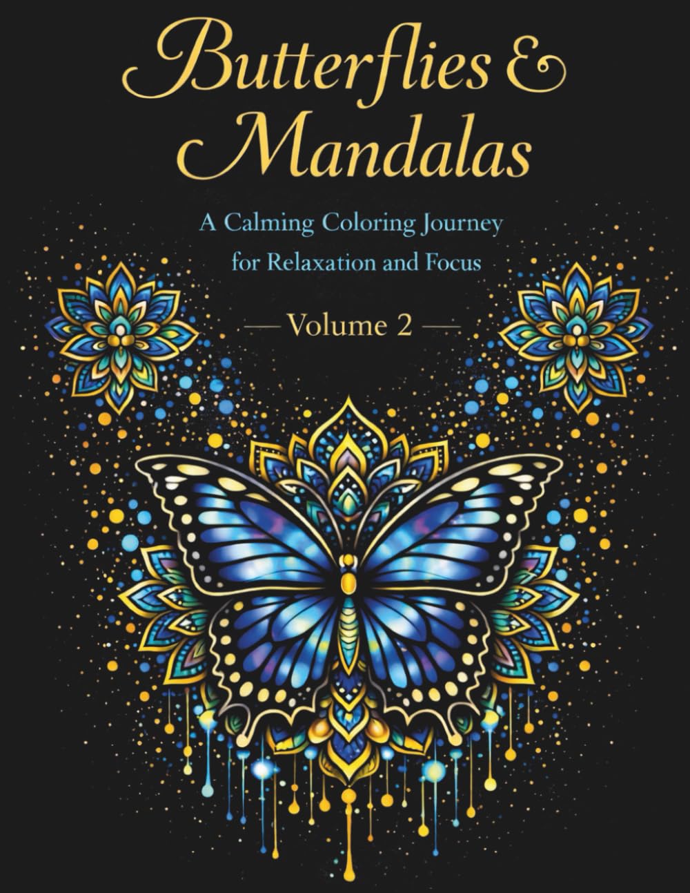 Butterflies and Mandalas - Volume 2: A Calming Coloring Journey for Relaxation and Focus (Butterflies and Mandalas Coloring Series)