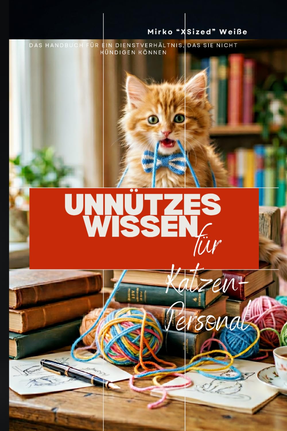 Unnützes Wissen für Katzen-Personal: Das Handbuch für ein Dienstverhältnis, das Sie nicht kündigen können ((Fast) unnützes Wissen)