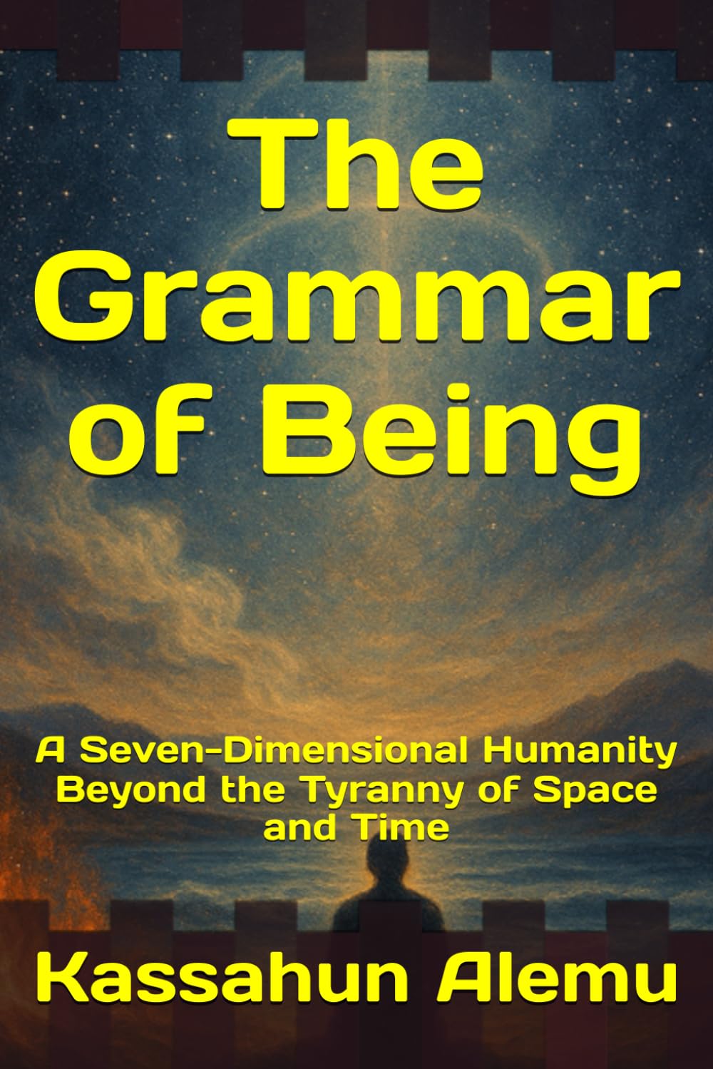 The Grammar of Being: A Seven-Dimensional Humanity Beyond the Tyranny of Space and Time