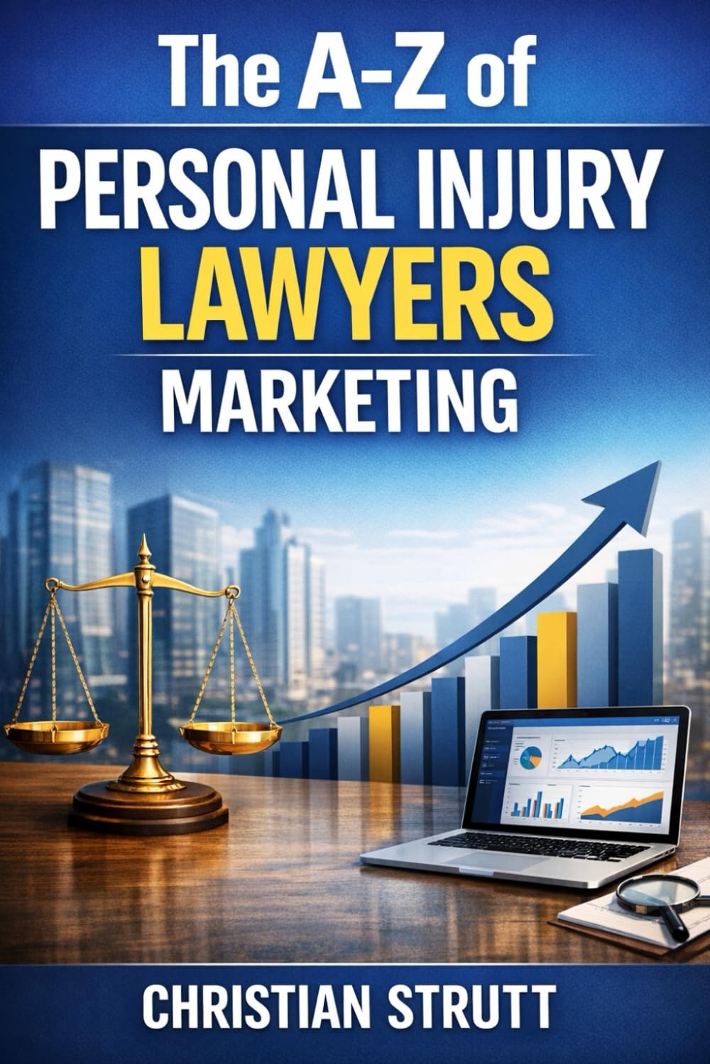 The A-Z of Personal Injury Lawyers Marketing: by Christian Strutt of Milton Keynes Marketing (The A–Z of Law Firm Marketing)