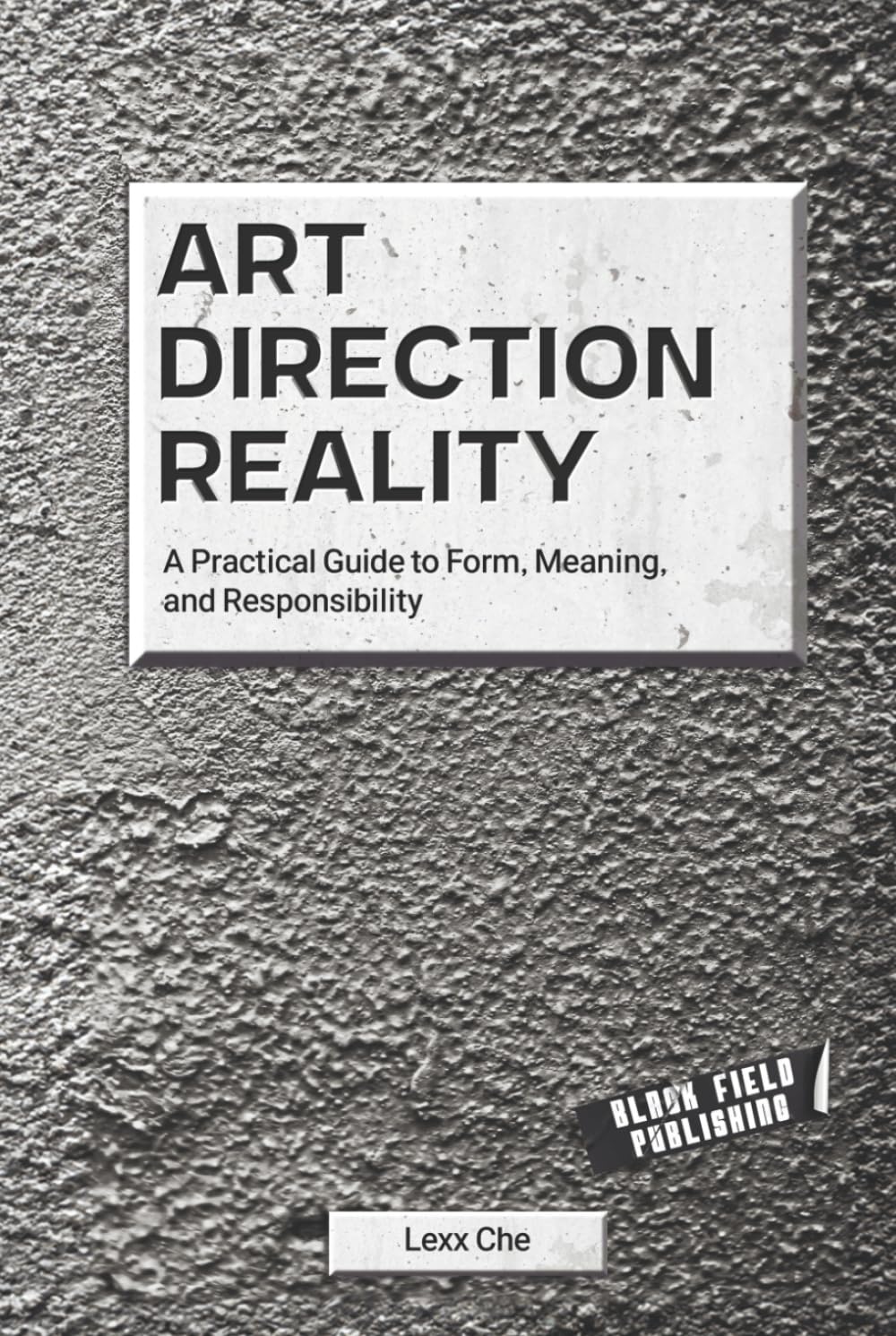 Art Direction Reality: A Practical Guide to Form, Meaning, and Responsibility (Reality Deskbooks)