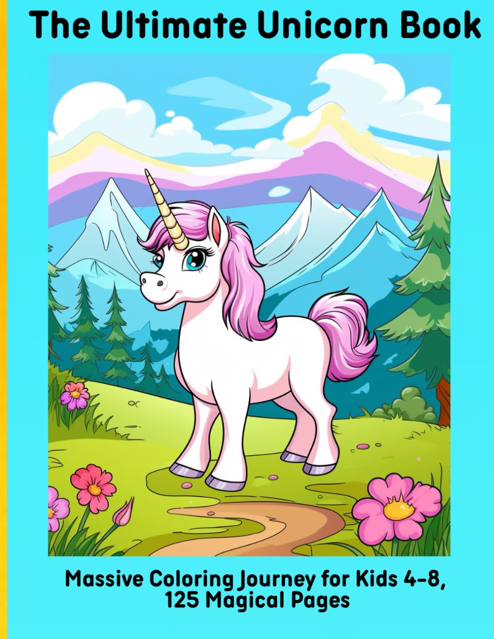 The Ultimate Unicorn Book: Massive Coloring Journey for Kids 4-8, 125 Magical Pages