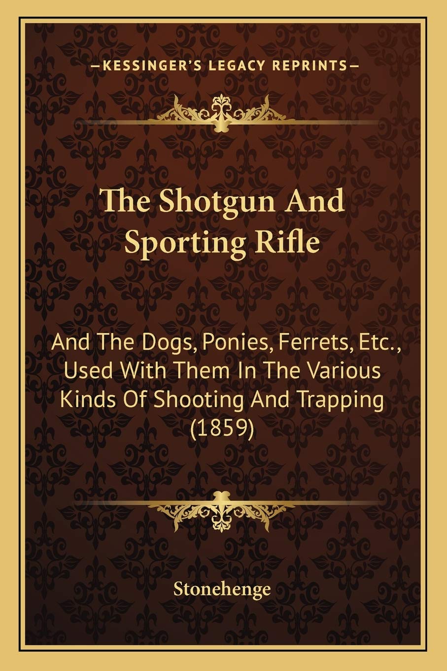 The Shotgun And Sporting Rifle: And The Dogs, Ponies, Ferrets, Etc., Used With Them In The Various Kinds Of Shooting And Trapping (1859)