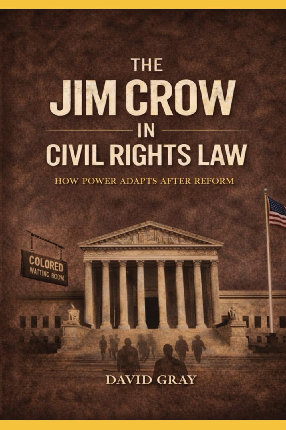 THE JIM CROW IN CIVIL RIGHTS LAW: How Power Adapts After Reform