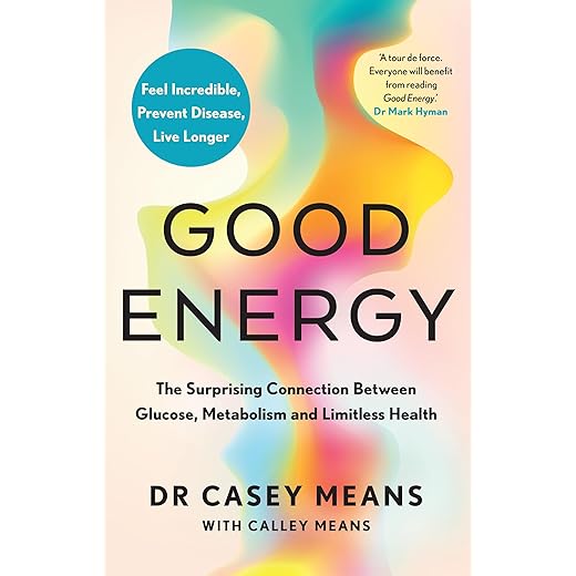 Good Energy: The Surprising Connection Between Glucose, Metabolism and Limitless Health