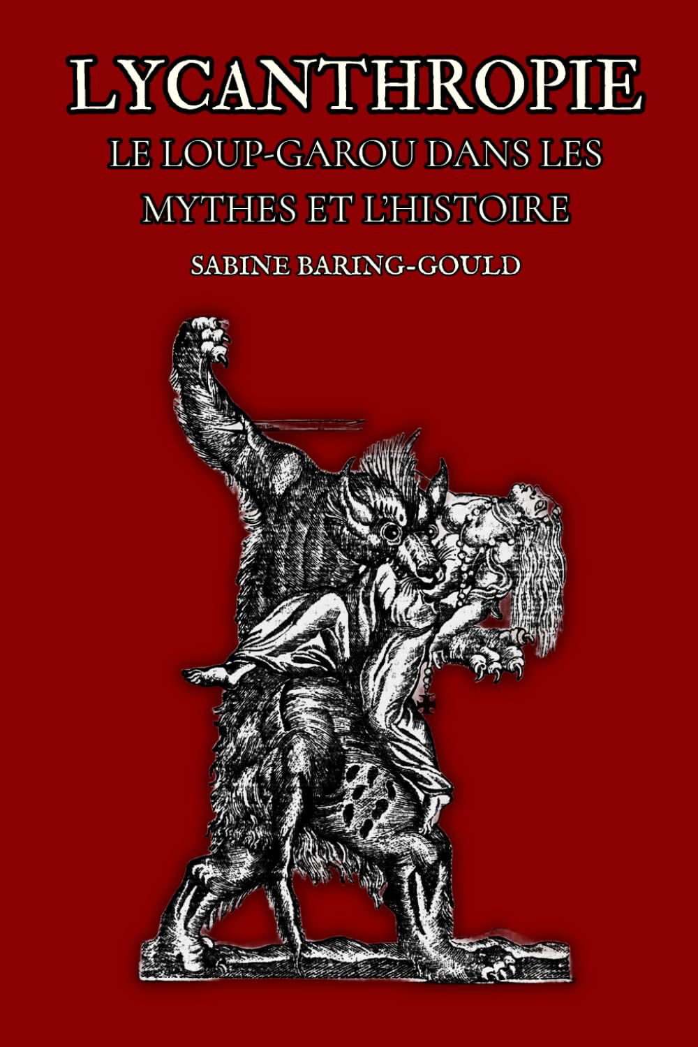 Lycanthropie: Le Loup-Garou dans les mythes et l'histoire