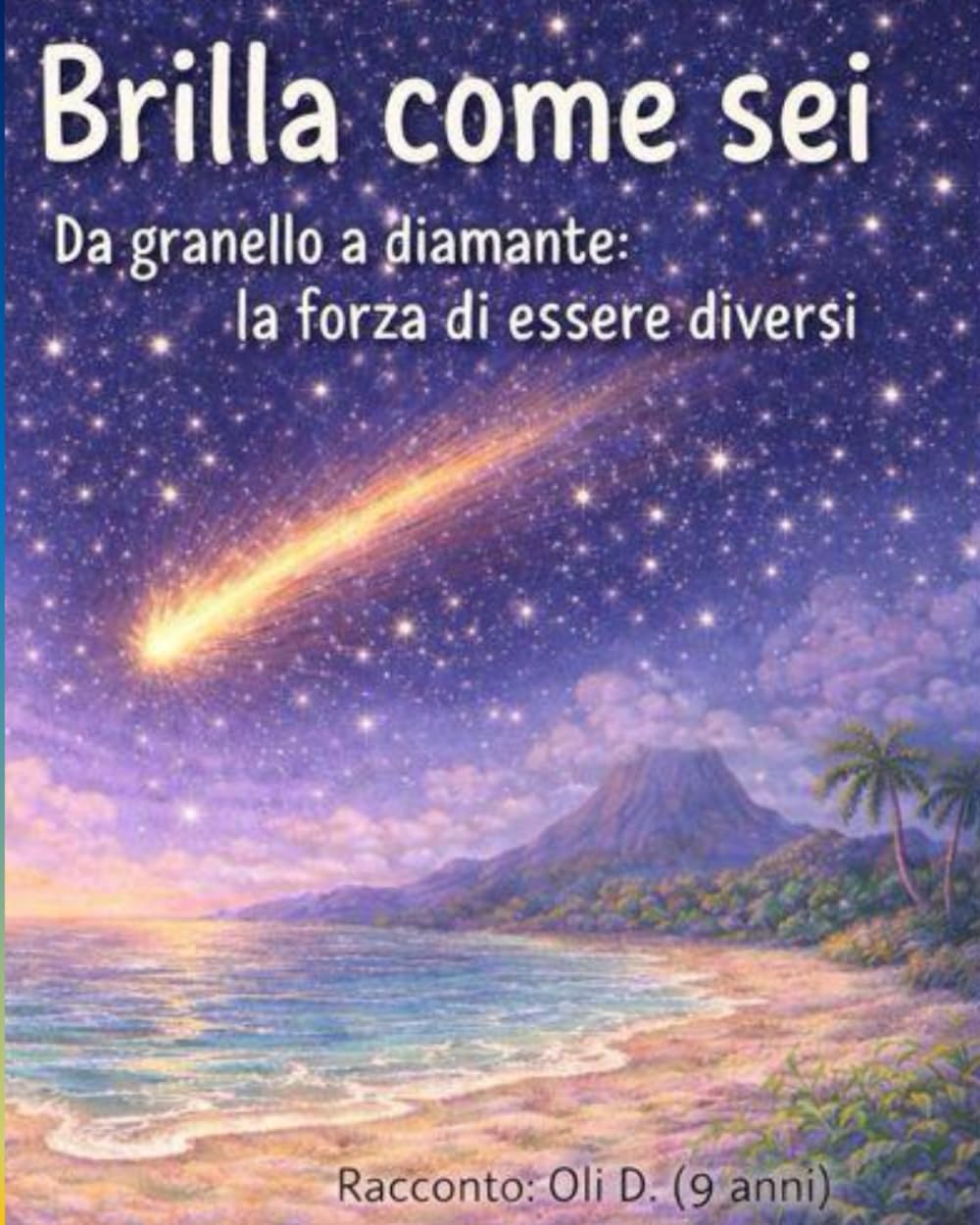 Brilla come sei: Da granello a diamante: la forza di essere diversi (Le fantasie di Oli)