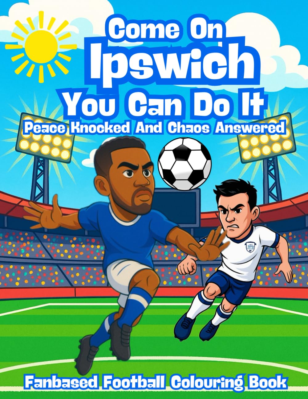 Come On Ipswich You Can Do It - Fanbase Football Colouring Book: Colour every pass, tackle and goal and colours the game to life.