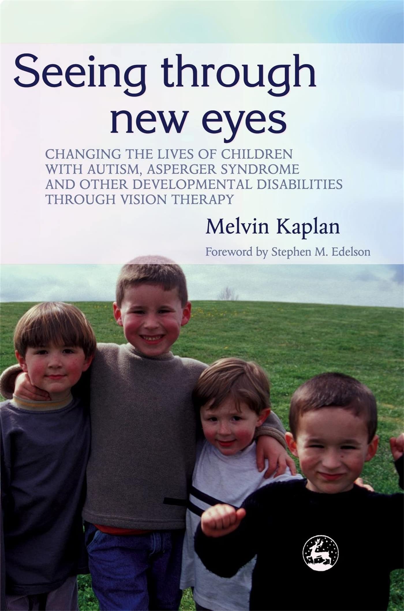 Seeing Through New Eyes: Changing the Lives of Children with Autism, Asperger Syndrome and other Developmental Disabilities through Vision Therapy