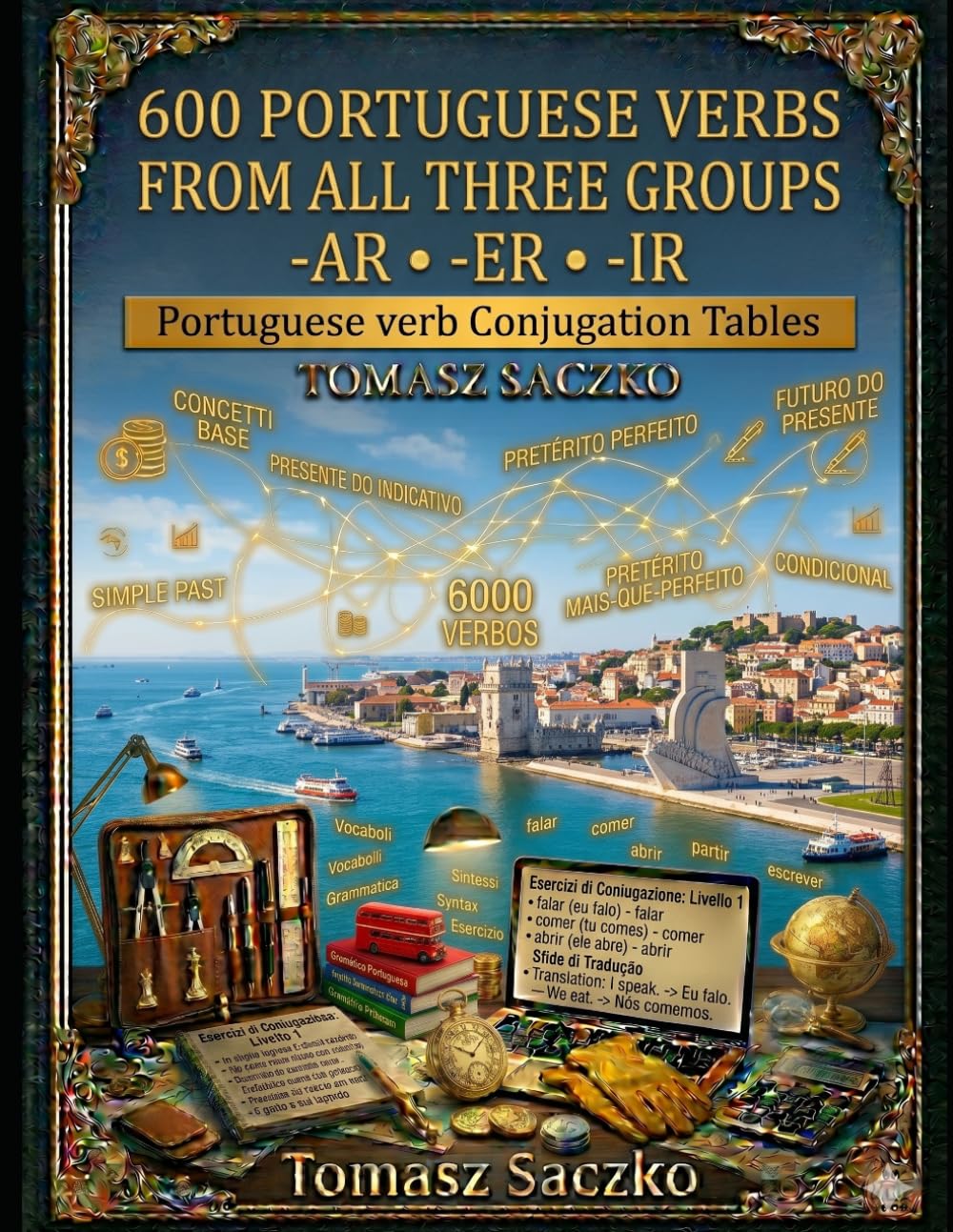 600 PORTUGUESE VERBS from all three groups -AR • -ER • -IR Portuguese verb Conjugation Tables: Portuguese verb conjugation charts