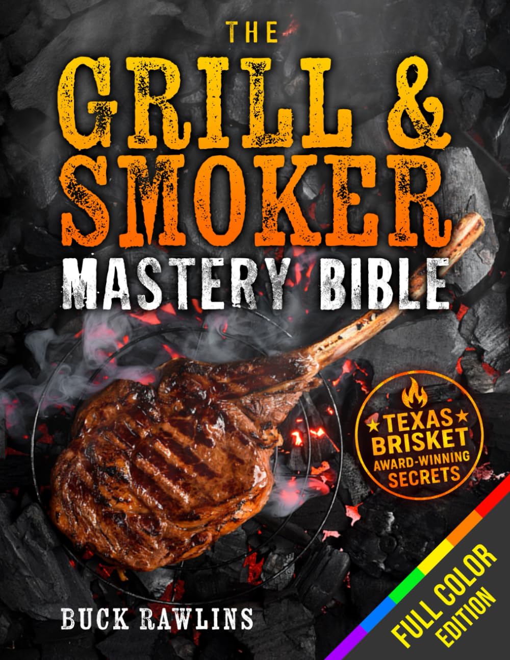 The Grill & Smoker Mastery Bible: The Real Pitmaster System to Smoke Like a Pro, Dominate Every Cut, and Make Your BBQ the Only Thing Anyone Talks About | Full-Color Edition      Paperback – September 26, 2025