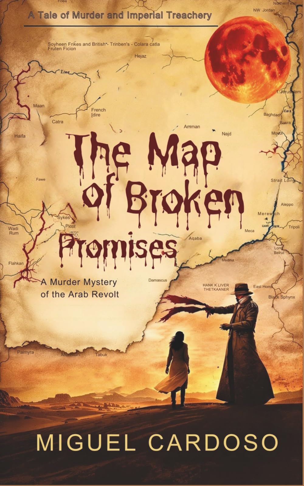 The Map of Broken Promises: A Murder Mystery of the Arab Revolt