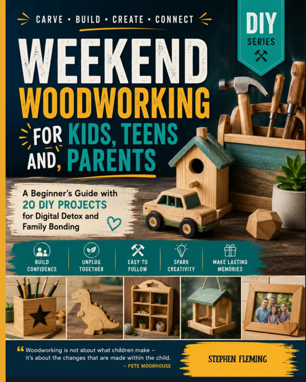 Weekend Woodworking For Kids, Teens and Parents: A Beginner’s Guide with 20 DIY Projects for Digital Detox and Family Bonding: 9 (DIY Series)