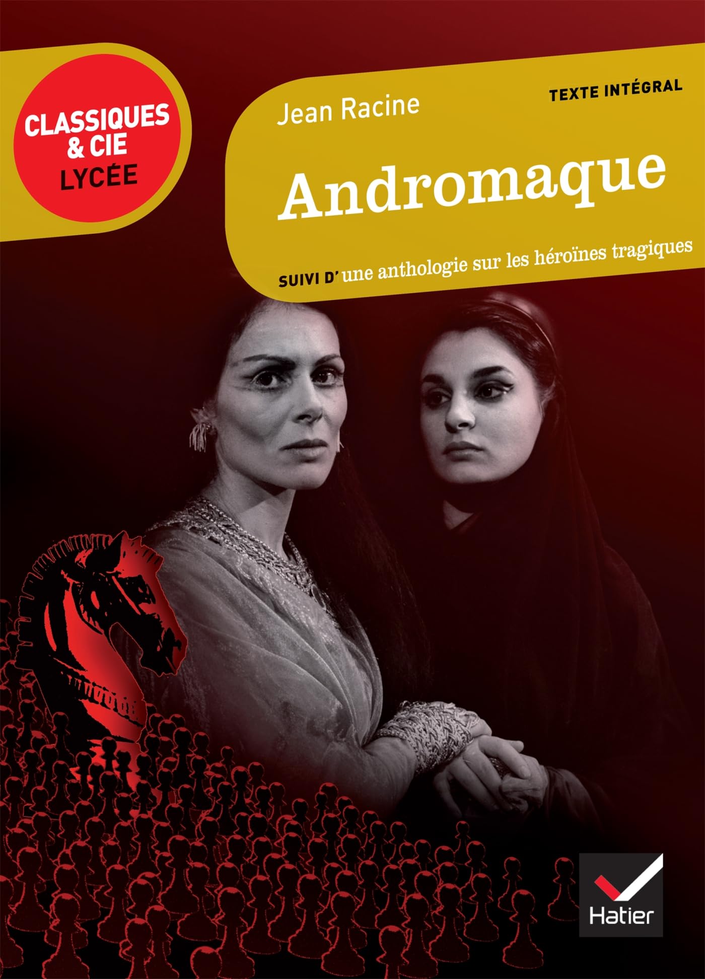 Andromaque. Suivi d'une anthologie sur les heroines tragiques: suivi d'un parcours sur les héroïnes tragiques (Classiques & Cie Lycée (31))