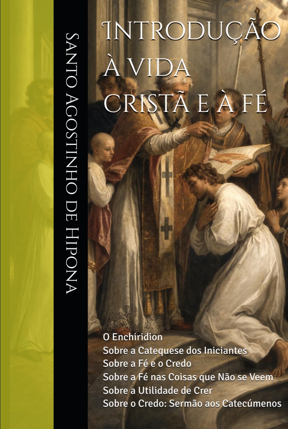 Introdução à vida cristã e à fé: O Enchiridion Sobre a Catequese dos Iniciantes Sobre a Fé e o Credo Sobre a Fé nas Coisas que Não se Veem Sobre a ... (Clássicos dos Doutores da Igreja)