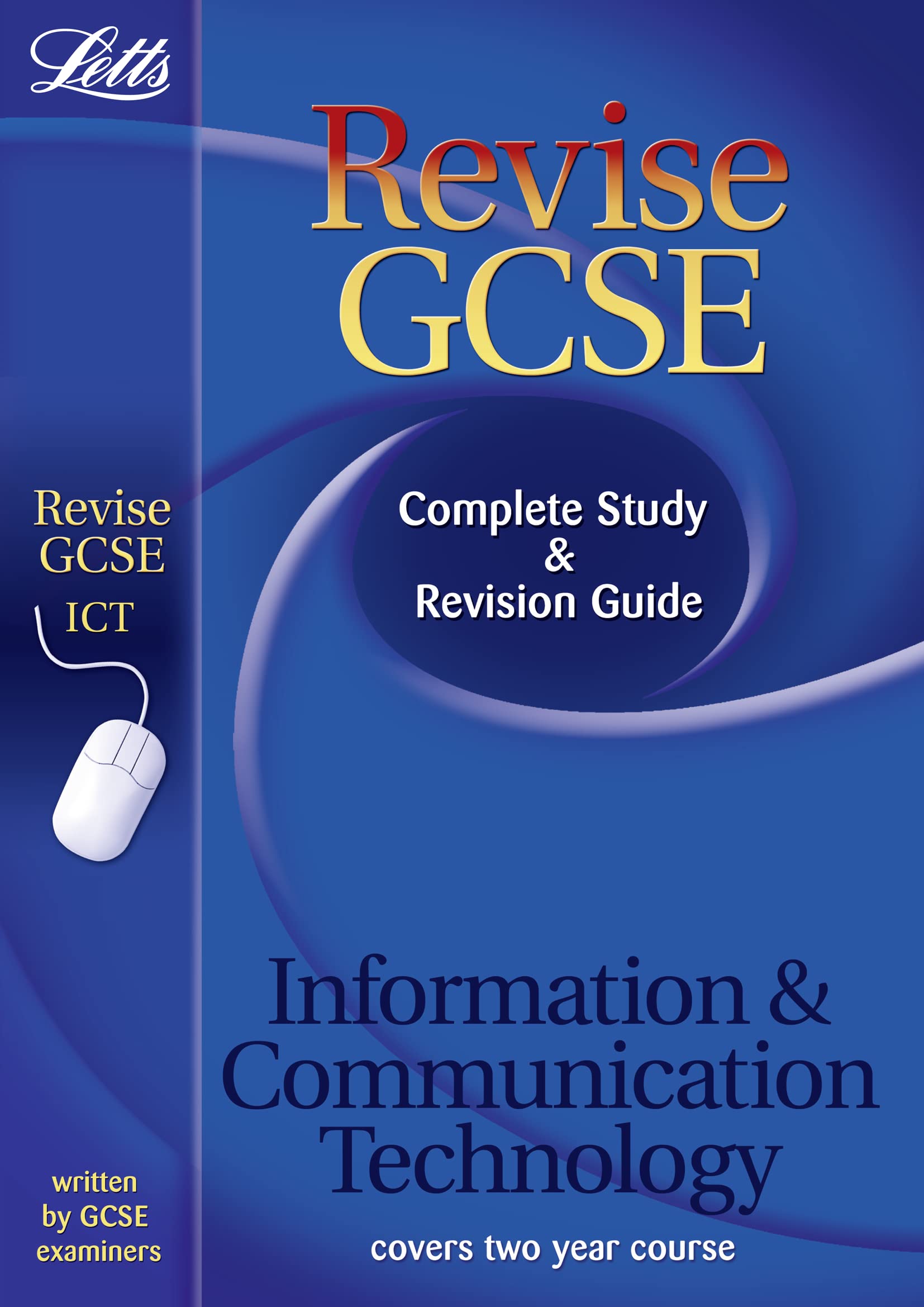 Letts Revise GCSE – ICT: Complete Study and Revision Guide (2012 Retakes Only)