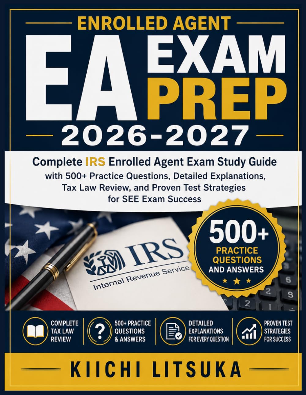 EA EXAM PREP 2026-2027: Complete IRS Enrolled Agent Exam Study Guide with 500+ Practice Questions, Detailed Explanations, Tax Law Review, and Proven Test Strategies for SEE Exam Success