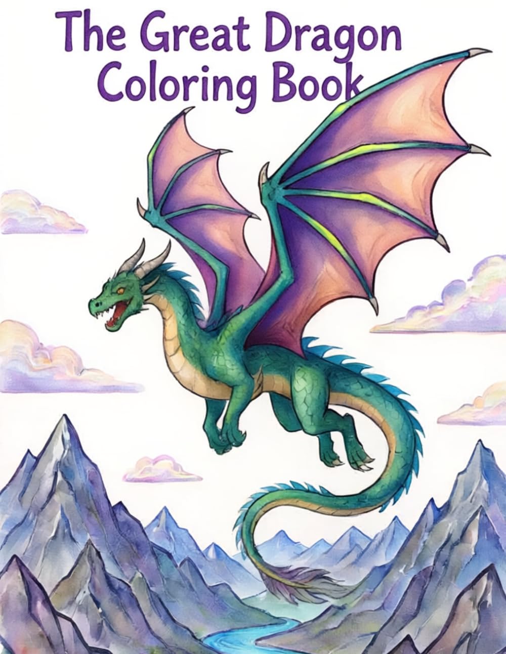 The Great Dragon Coloring Book: An Exciting Dragon Coloring Adventure Filled with Friendly Dragons, Castles, Treasure, and Magical Fun