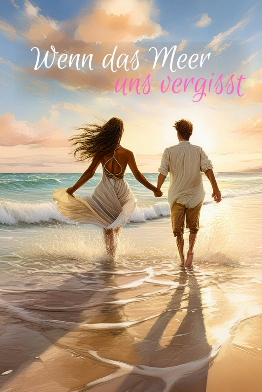 Wenn das Meer uns vergisst: Ein berührender Liebesroman über Wiedersehen, Vergessen und ewige Liebe
