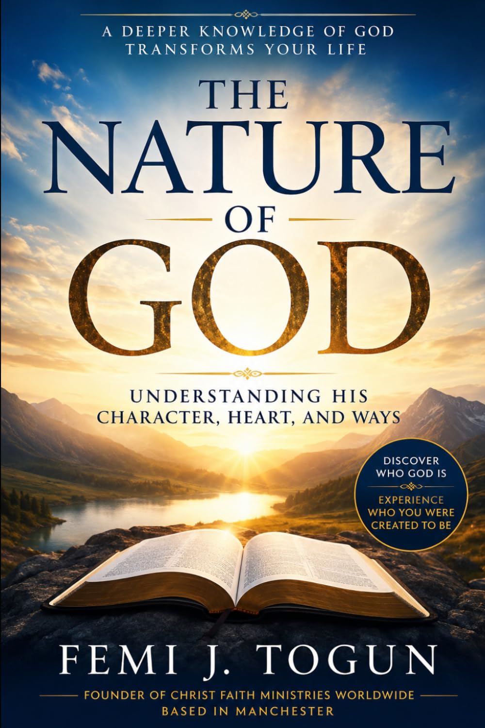 The Nature of God: Understanding God Character, Heart, and Ways
