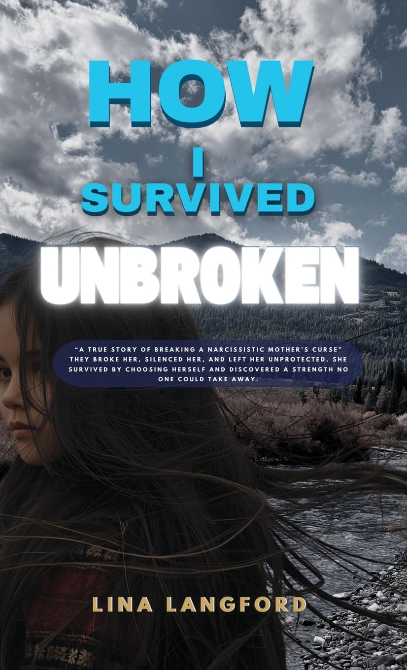 How I Survived Unbroken: A True Story of Trauma, Narcissistic & Physical Abuse and the Power to Heal - Hardcover
