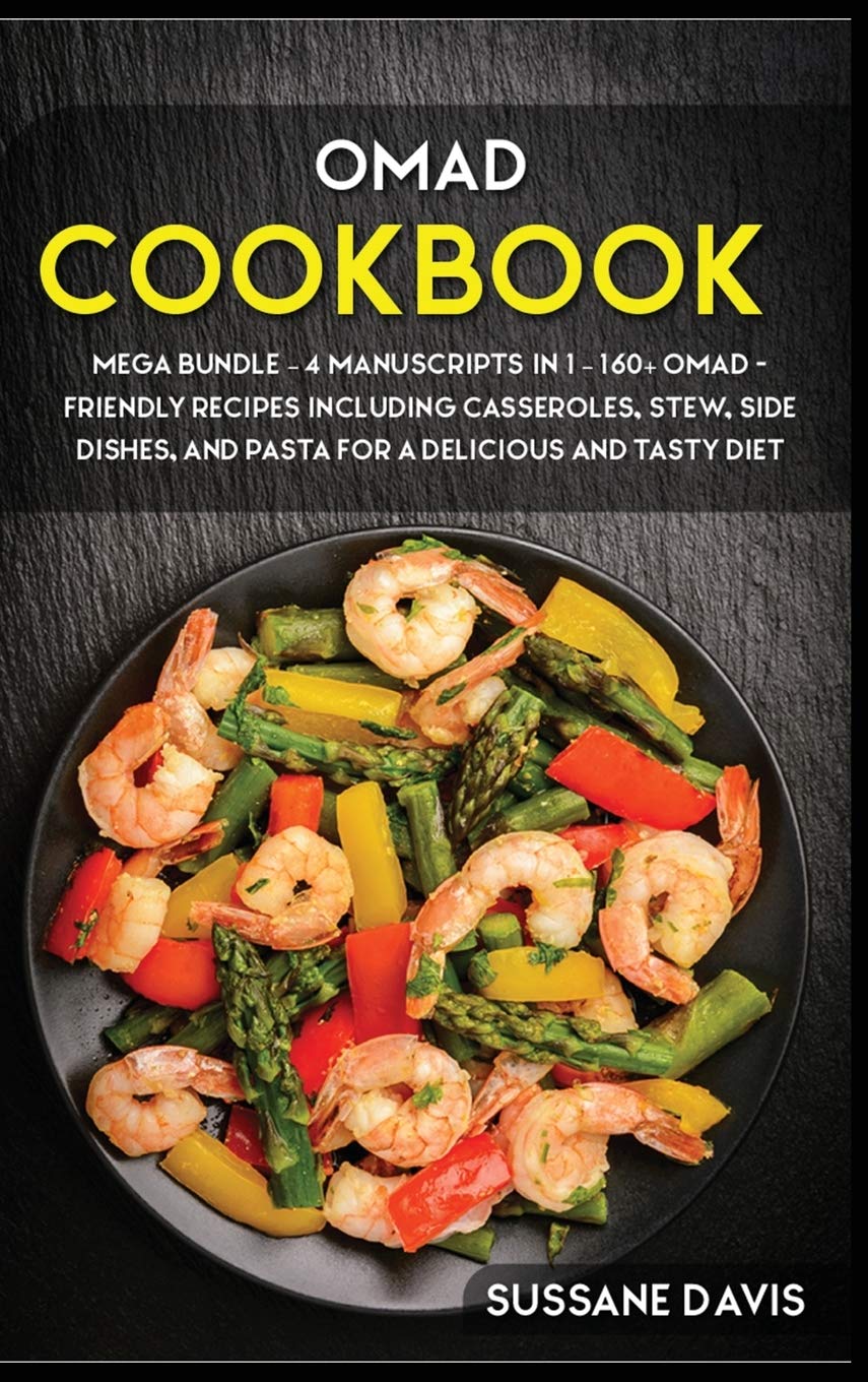 Omad Cookbook: MEGA BUNDLE - 4 Manuscripts in 1 - 160+ OMAD- friendly recipes including casseroles, stew, side dishes, and pasta for a delicious and tasty diet