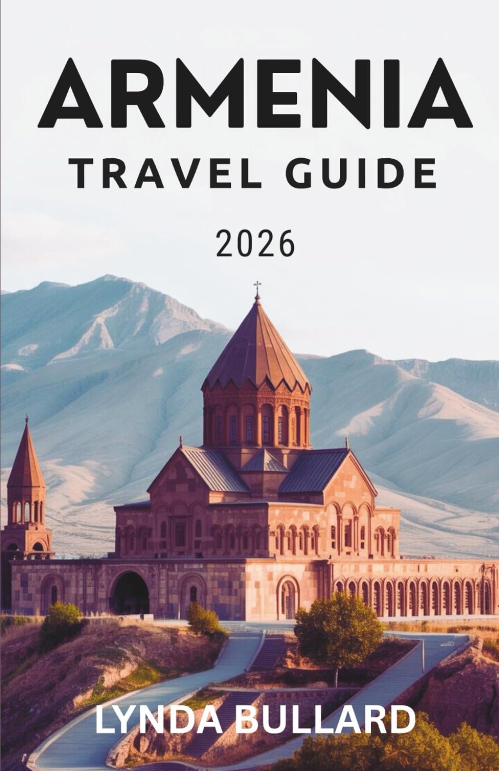 ARMENIA TRAVEL GUIDE 2026: Explore the Stunning Beauty of this Mountainous Country with Unforgettable Side Attractions