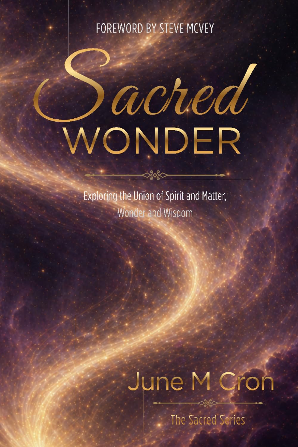 Sacred Wonder: Exploring the Union of Spirit and Matter, Wonder and Wisdom (The Sacred Series)