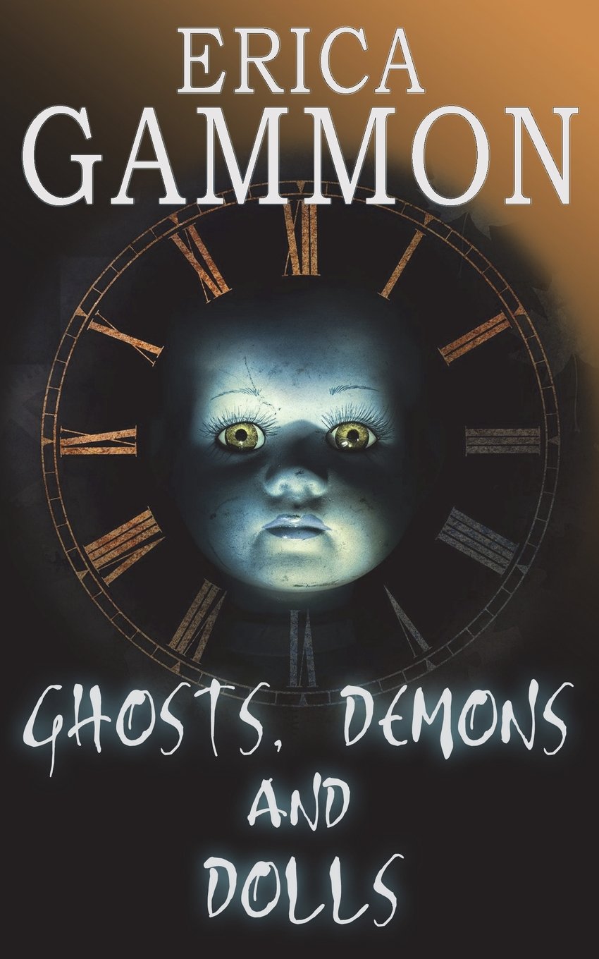 Ghosts, Demons and Dolls (True Ghost Stories & Hauntings)
