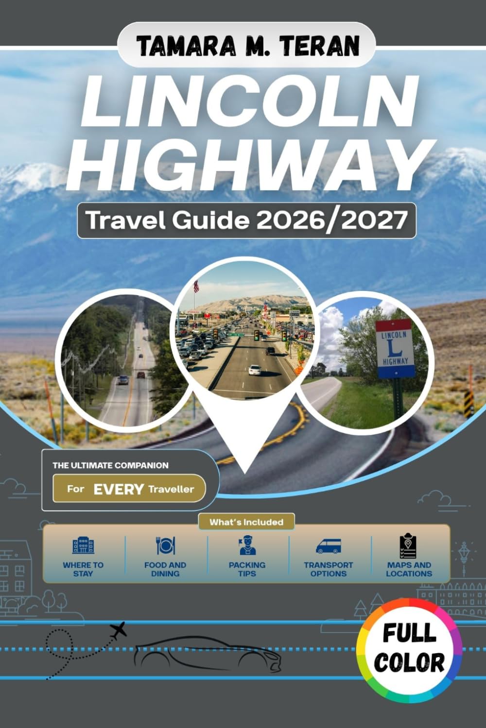 Lincoln Highway Travel Guide 2026/2027 (Full-Color): Coast-to-Coast Companion to America's First Transcontinental Highway, Featuring Historic Towns, Scenic Stops, Roadside Attractions and Travel Tips