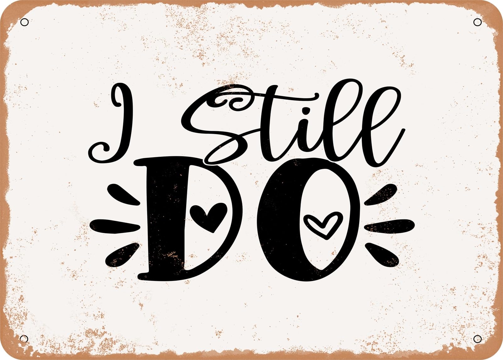 Miaomansenstore Metal Sign - I Still Do - Vintage Rusty Look Sign Home Decor
