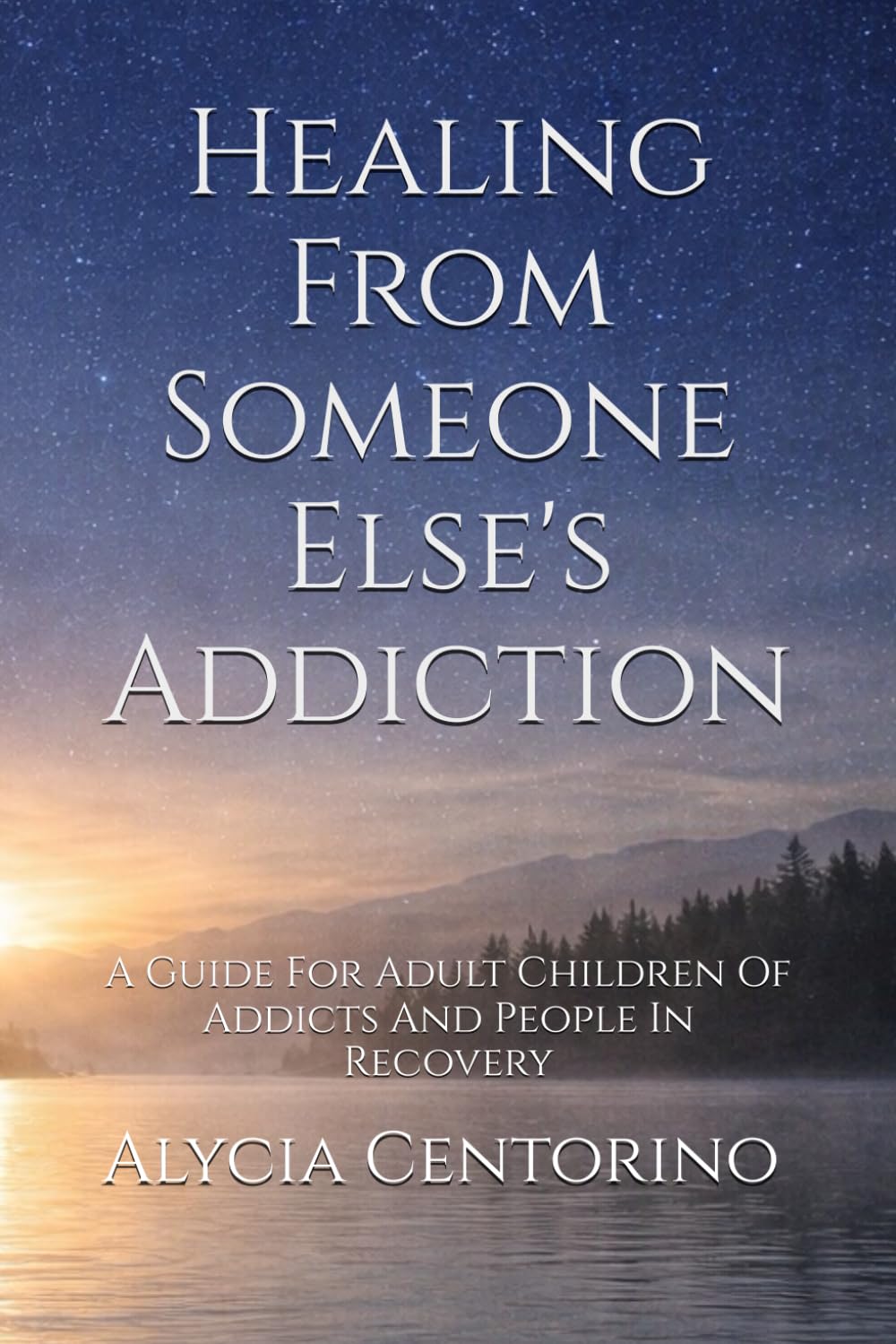Healing From Someone Else's Addiction: A Guide For Adult Children Of Addicts And People In Recovery